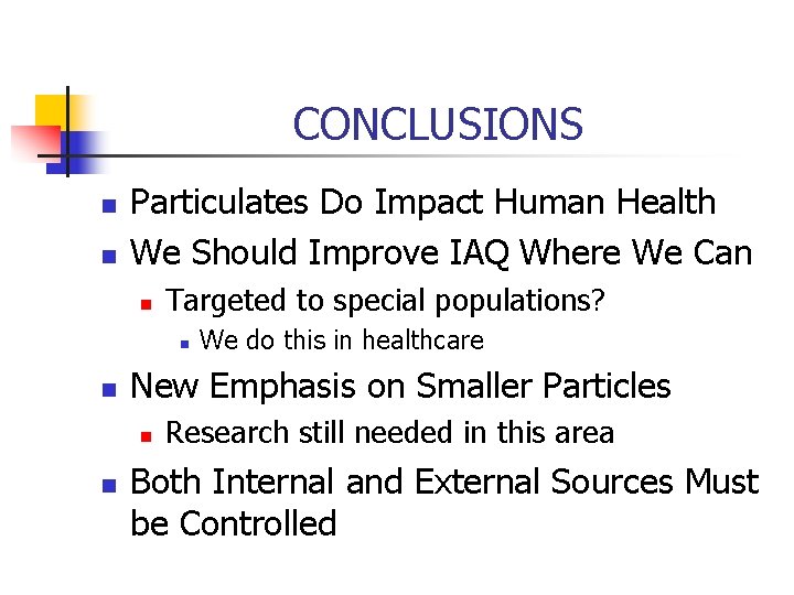 CONCLUSIONS n n Particulates Do Impact Human Health We Should Improve IAQ Where We