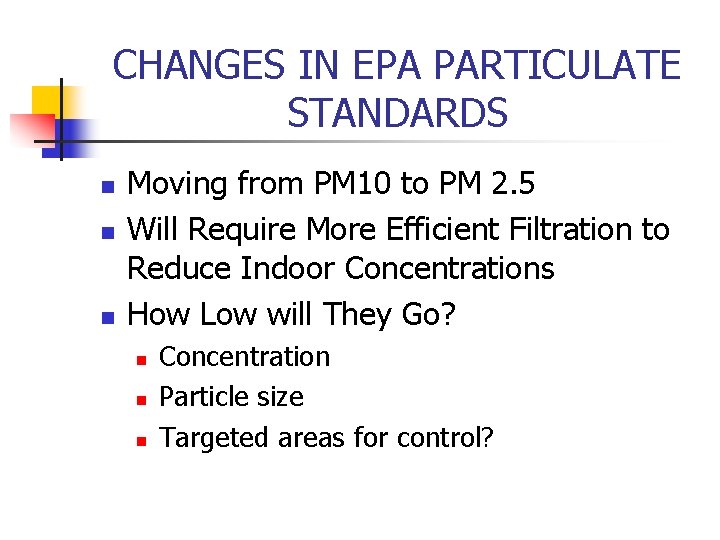 CHANGES IN EPA PARTICULATE STANDARDS n n n Moving from PM 10 to PM