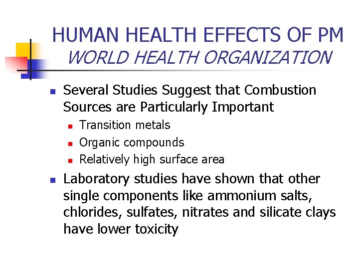 HUMAN HEALTH EFFECTS OF PM WORLD HEALTH ORGANIZATION n Several Studies Suggest that Combustion