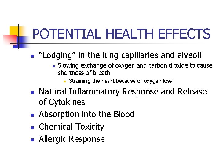 POTENTIAL HEALTH EFFECTS n “Lodging” in the lung capillaries and alveoli n Slowing exchange