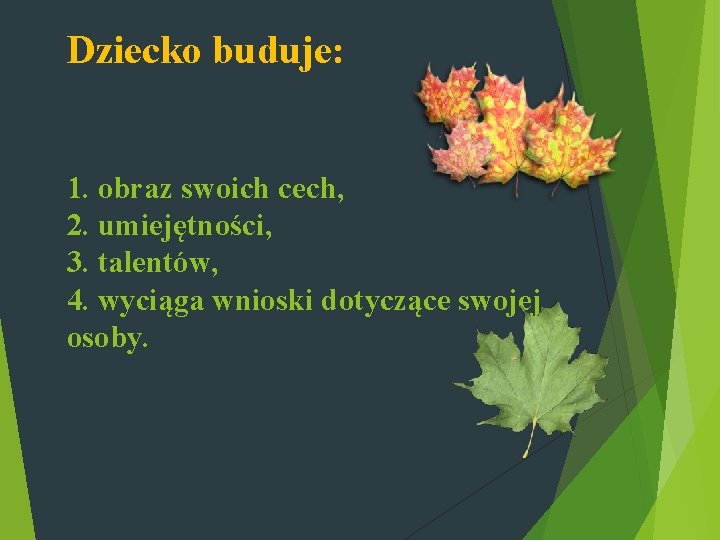 Dziecko buduje: 1. obraz swoich cech, 2. umiejętności, 3. talentów, 4. wyciąga wnioski dotyczące