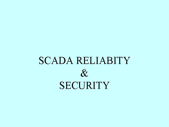 SCADA RELIABITY & SECURITY 