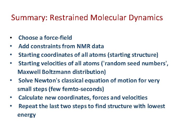 Summary: Restrained Molecular Dynamics Choose a force-field Add constraints from NMR data Starting coordinates