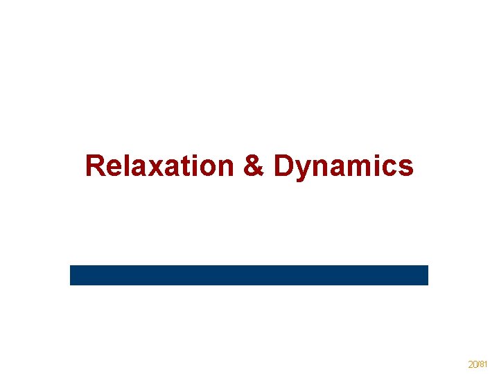 Relaxation & Dynamics 20/81 