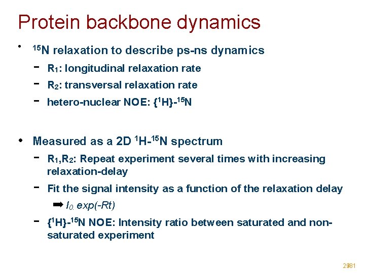 Protein backbone dynamics • 15 N relaxation to describe ps-ns dynamics - R 1: