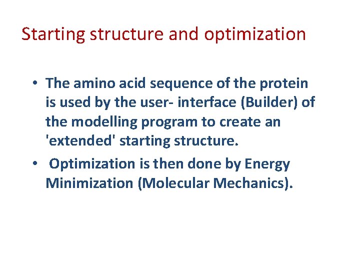 Starting structure and optimization • The amino acid sequence of the protein is used