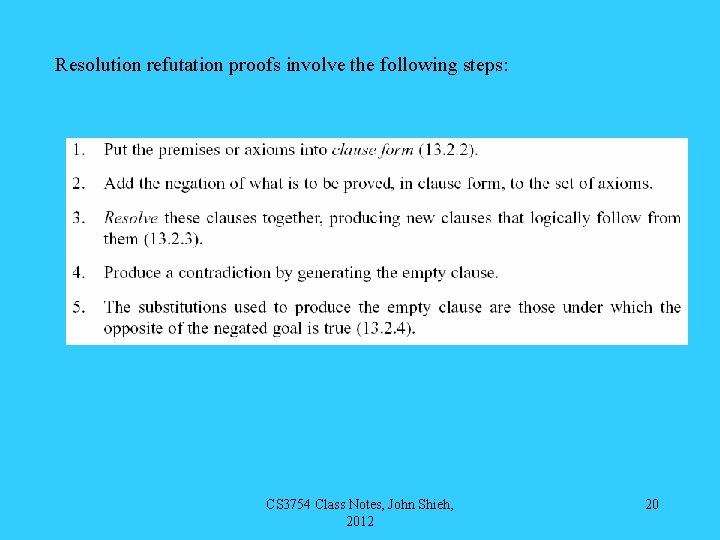 Resolution refutation proofs involve the following steps: CS 3754 Class Notes, John Shieh, 2012