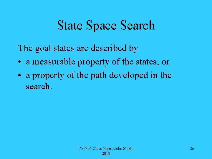 State Space Search The goal states are described by • a measurable property of