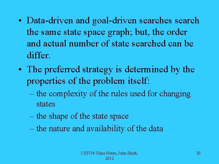  • Data-driven and goal-driven searches search the same state space graph; but, the