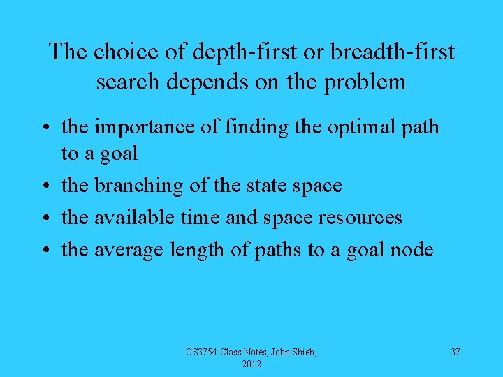 The choice of depth-first or breadth-first search depends on the problem • the importance