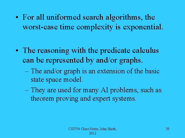 • For all uniformed search algorithms, the worst-case time complexity is exponential. •