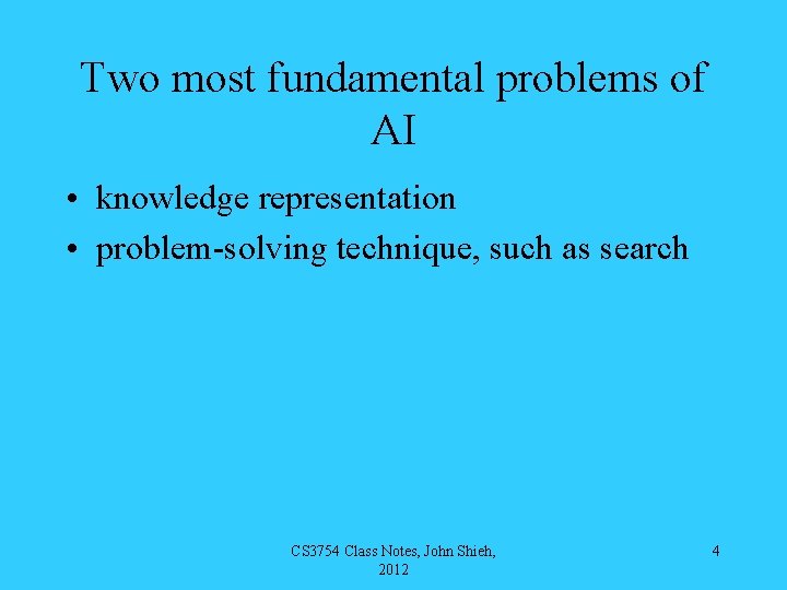 Two most fundamental problems of AI • knowledge representation • problem-solving technique, such as