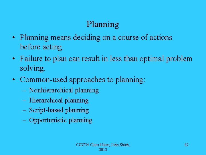 Planning • Planning means deciding on a course of actions before acting. • Failure