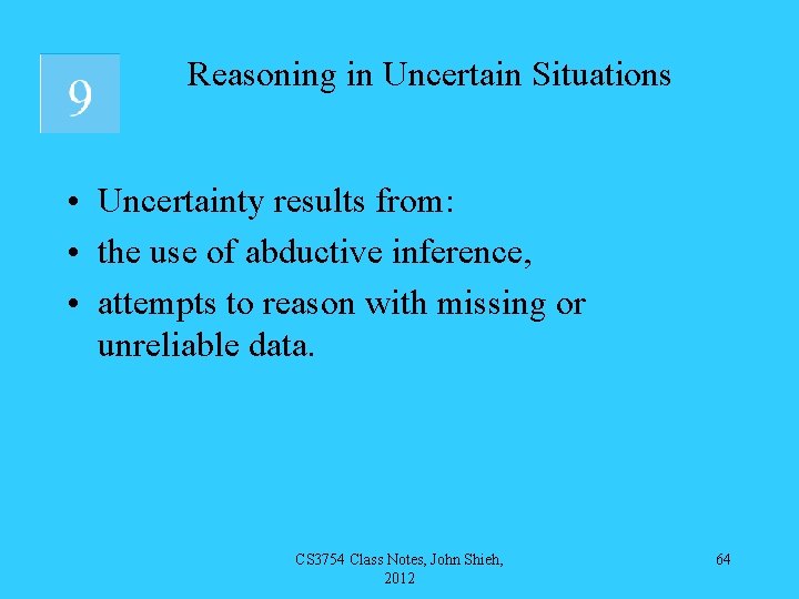 Reasoning in Uncertain Situations • Uncertainty results from: • the use of abductive inference,