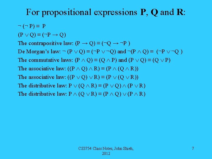 For propositional expressions P, Q and R: ¬ (¬ P) ≡ P (P Q)