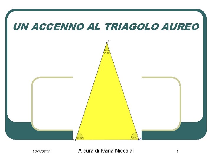 UN ACCENNO AL TRIAGOLO AUREO 12/7/2020 A cura di Ivana Niccolai 1 