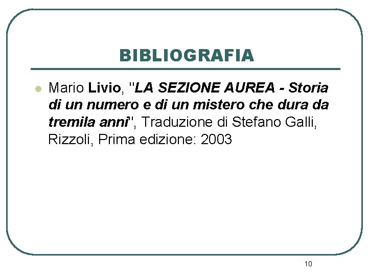 BIBLIOGRAFIA l Mario Livio, "LA SEZIONE AUREA - Storia di un numero e di