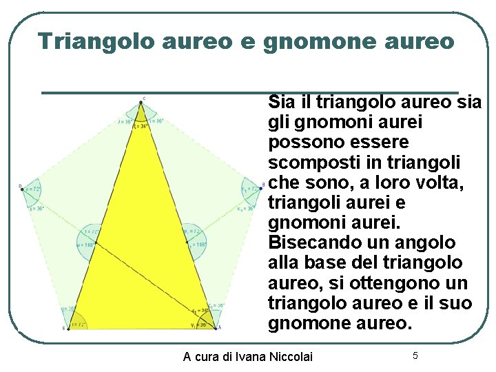 Triangolo aureo e gnomone aureo l Sia il triangolo aureo sia gli gnomoni aurei