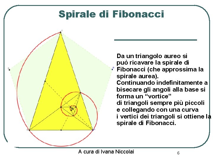 Spirale di Fibonacci l Da un triangolo aureo si può ricavare la spirale di