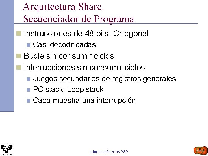 Arquitectura Sharc. Secuenciador de Programa n Instrucciones de 48 bits. Ortogonal n Casi decodificadas