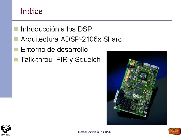 Indice n Introducción a los DSP n Arquitectura ADSP-2106 x Sharc n Entorno de