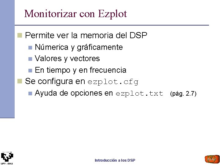 Monitorizar con Ezplot n Permite ver la memoria del DSP n Númerica y gráficamente
