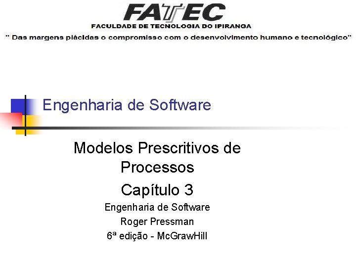 Engenharia de Software Modelos Prescritivos de Processos Capítulo 3 Engenharia de Software Roger Pressman Engenharia de Software Modelos Prescritivos de Processos Capítulo 3 Engenharia de Software Roger Pressman