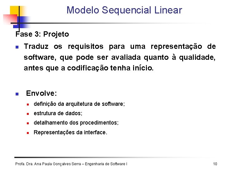 Modelo Sequencial Linear Fase 3: Projeto n n Traduz os requisitos para uma representação Modelo Sequencial Linear Fase 3: Projeto n n Traduz os requisitos para uma representação