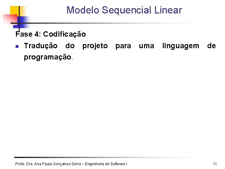 Modelo Sequencial Linear Fase 4: Codificação n Tradução do programação. projeto para Profa. Dra. Modelo Sequencial Linear Fase 4: Codificação n Tradução do programação. projeto para Profa. Dra.