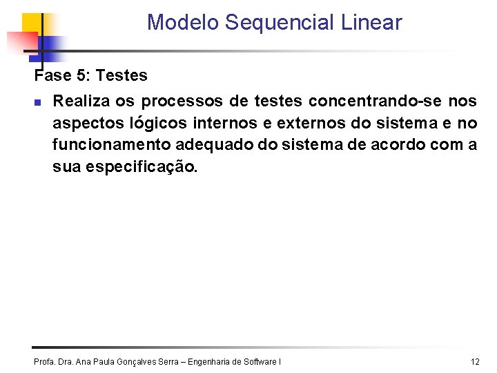 Modelo Sequencial Linear Fase 5: Testes n Realiza os processos de testes concentrando-se nos Modelo Sequencial Linear Fase 5: Testes n Realiza os processos de testes concentrando-se nos