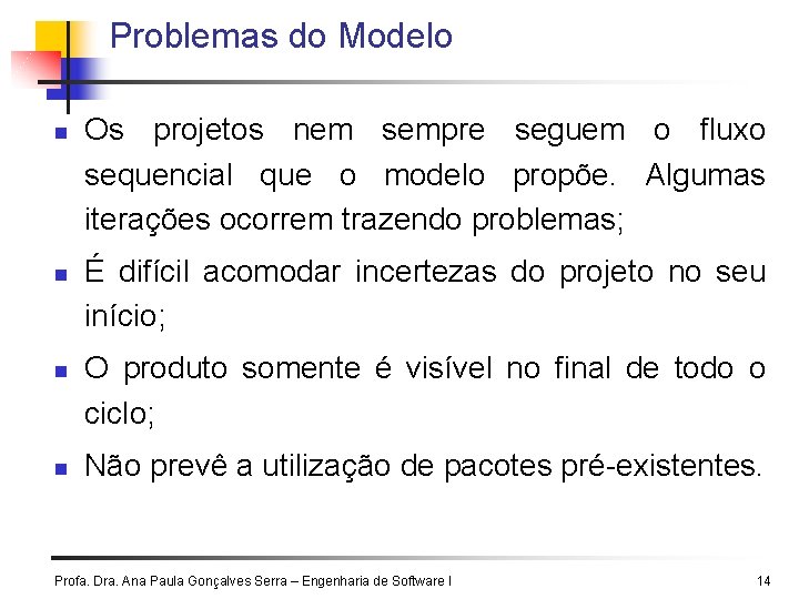 Problemas do Modelo n n Os projetos nem sempre seguem o fluxo sequencial que Problemas do Modelo n n Os projetos nem sempre seguem o fluxo sequencial que