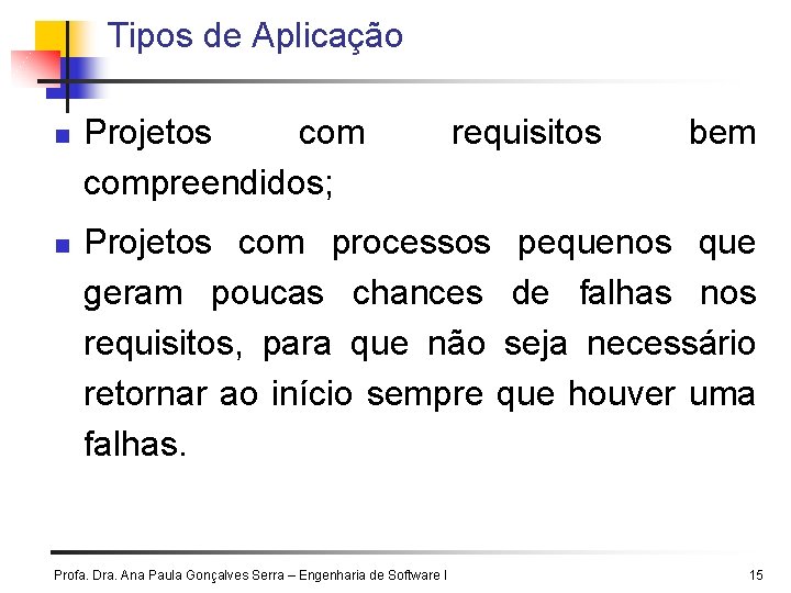 Tipos de Aplicação n n Projetos compreendidos; requisitos bem Projetos com processos pequenos que Tipos de Aplicação n n Projetos compreendidos; requisitos bem Projetos com processos pequenos que