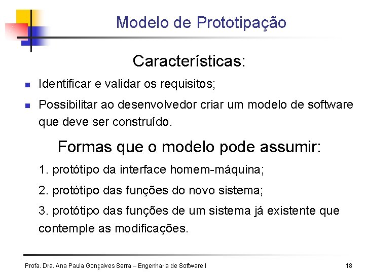 Modelo de Prototipação Características: n n Identificar e validar os requisitos; Possibilitar ao desenvolvedor Modelo de Prototipação Características: n n Identificar e validar os requisitos; Possibilitar ao desenvolvedor