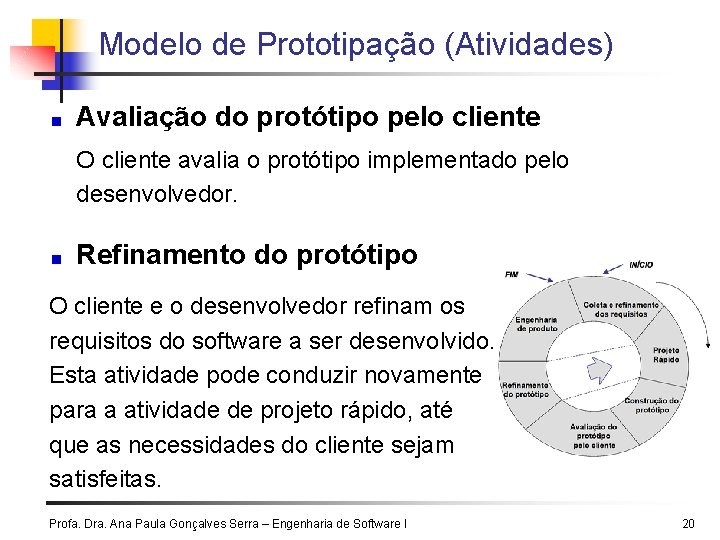 Modelo de Prototipação (Atividades) Avaliação do protótipo pelo cliente O cliente avalia o protótipo Modelo de Prototipação (Atividades) Avaliação do protótipo pelo cliente O cliente avalia o protótipo