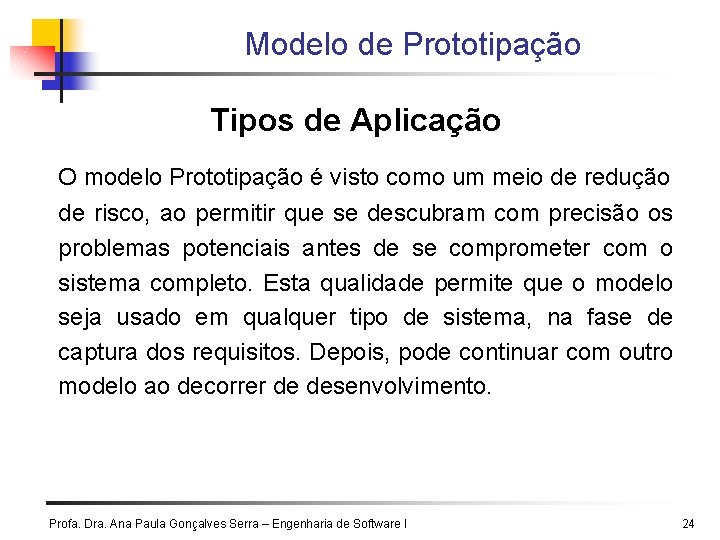 Modelo de Prototipação Tipos de Aplicação O modelo Prototipação é visto como um meio Modelo de Prototipação Tipos de Aplicação O modelo Prototipação é visto como um meio