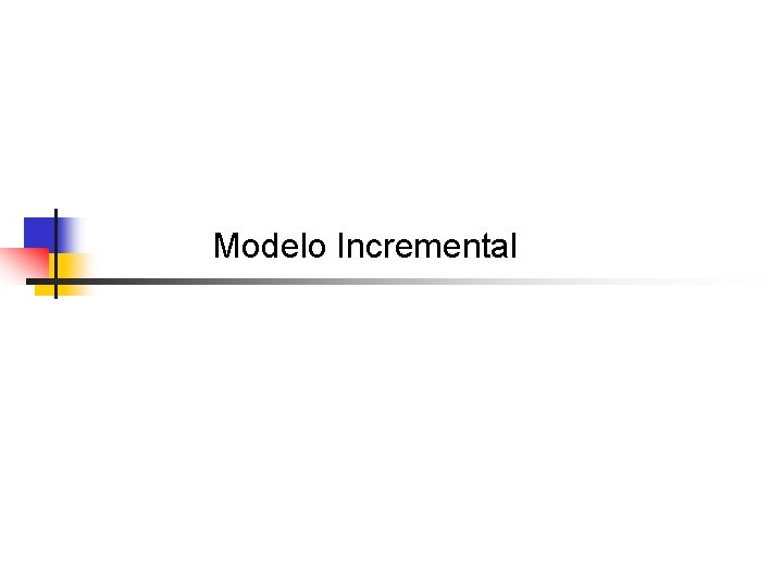 Modelo Incremental Modelo Incremental