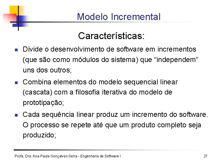 Modelo Incremental Características: n n n Divide o desenvolvimento de software em incrementos (que Modelo Incremental Características: n n n Divide o desenvolvimento de software em incrementos (que