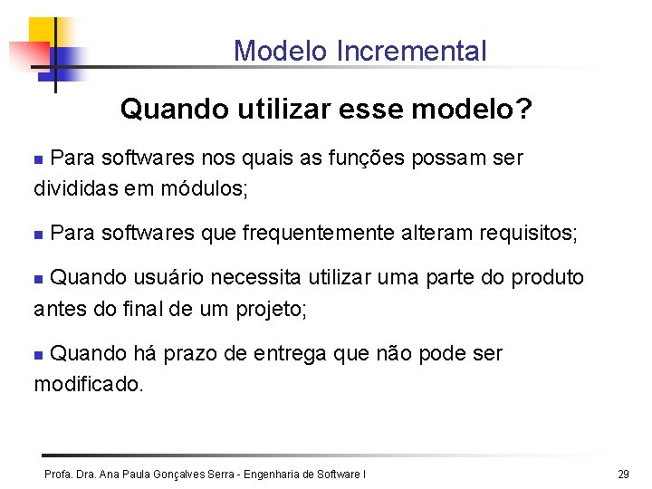 Modelo Incremental Quando utilizar esse modelo? Para softwares nos quais as funções possam ser Modelo Incremental Quando utilizar esse modelo? Para softwares nos quais as funções possam ser