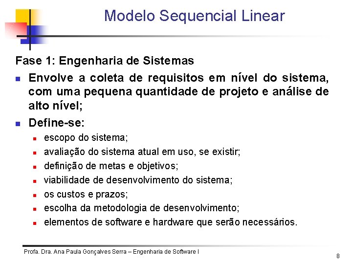 Modelo Sequencial Linear Fase 1: Engenharia de Sistemas n Envolve a coleta de requisitos Modelo Sequencial Linear Fase 1: Engenharia de Sistemas n Envolve a coleta de requisitos