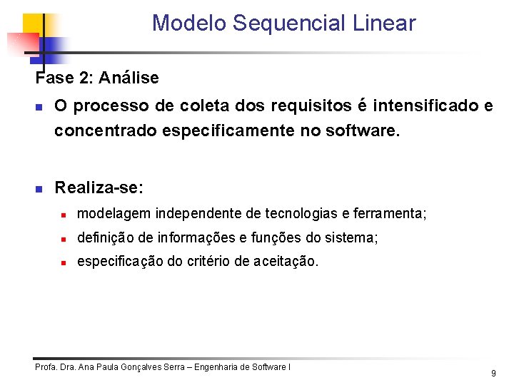 Modelo Sequencial Linear Fase 2: Análise n n O processo de coleta dos requisitos Modelo Sequencial Linear Fase 2: Análise n n O processo de coleta dos requisitos