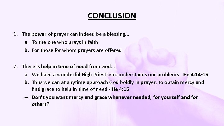 CONCLUSION 1. The power of prayer can indeed be a blessing. . . a.