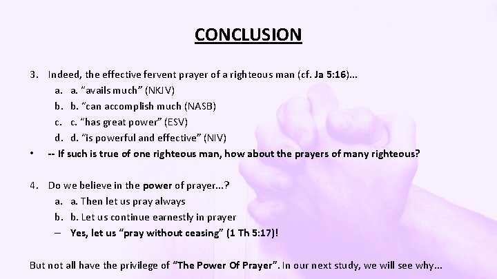 CONCLUSION 3. Indeed, the effective fervent prayer of a righteous man (cf. Ja 5: