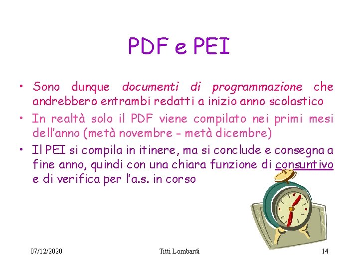 PDF e PEI • Sono dunque documenti di programmazione che andrebbero entrambi redatti a PDF e PEI • Sono dunque documenti di programmazione che andrebbero entrambi redatti a