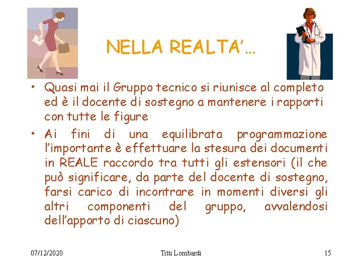 NELLA REALTA’… • Quasi mai il Gruppo tecnico si riunisce al completo ed è NELLA REALTA’… • Quasi mai il Gruppo tecnico si riunisce al completo ed è