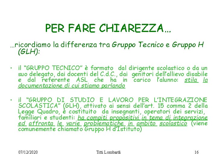 PER FARE CHIAREZZA… …ricordiamo la differenza tra Gruppo Tecnico e Gruppo H (GLH): • PER FARE CHIAREZZA… …ricordiamo la differenza tra Gruppo Tecnico e Gruppo H (GLH): •