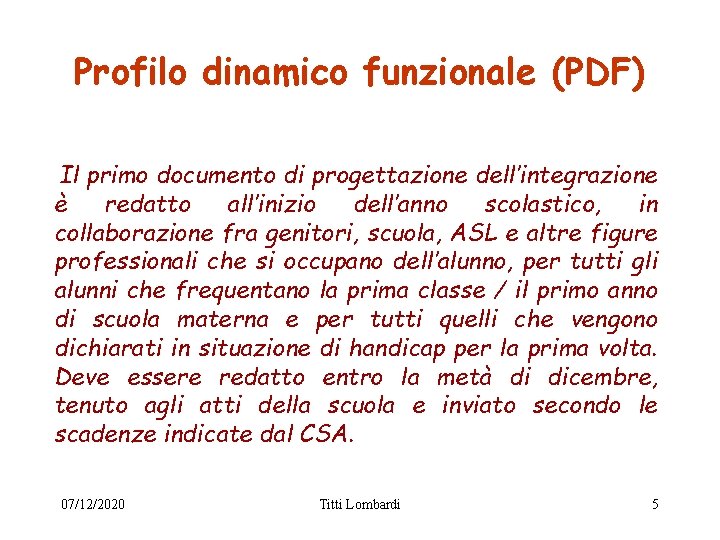 Profilo dinamico funzionale (PDF) Il primo documento di progettazione dell’integrazione è redatto all’inizio dell’anno Profilo dinamico funzionale (PDF) Il primo documento di progettazione dell’integrazione è redatto all’inizio dell’anno