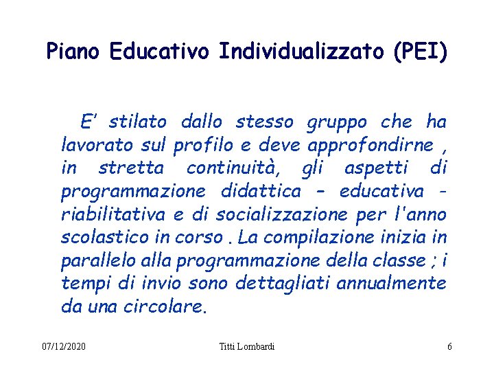 Piano Educativo Individualizzato (PEI) E’ stilato dallo stesso gruppo che ha lavorato sul profilo Piano Educativo Individualizzato (PEI) E’ stilato dallo stesso gruppo che ha lavorato sul profilo