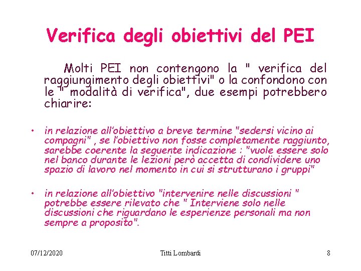 Verifica degli obiettivi del PEI Molti PEI non contengono la " verifica del raggiungimento Verifica degli obiettivi del PEI Molti PEI non contengono la " verifica del raggiungimento