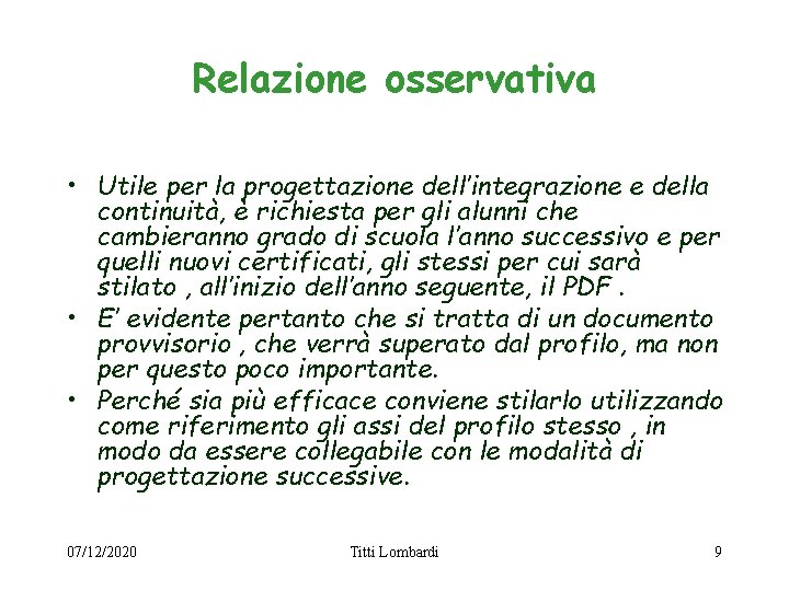 Relazione osservativa • Utile per la progettazione dell’integrazione e della continuità, è richiesta per Relazione osservativa • Utile per la progettazione dell’integrazione e della continuità, è richiesta per