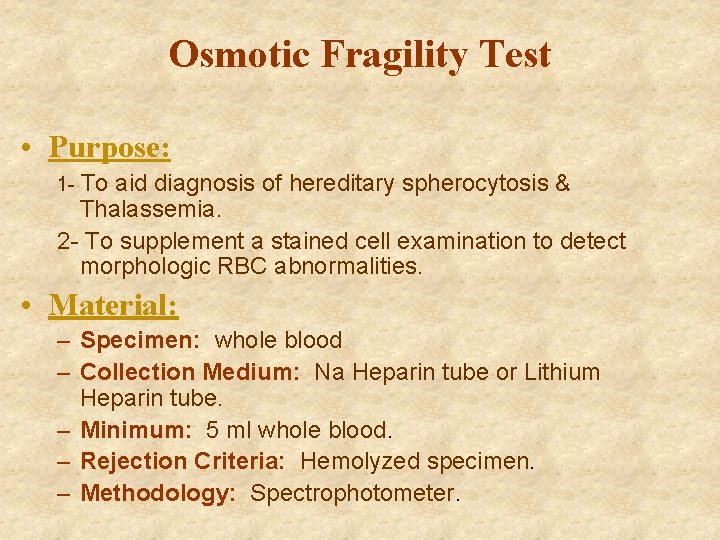 Osmotic Fragility Test • Purpose: 1 - To aid diagnosis of hereditary spherocytosis &